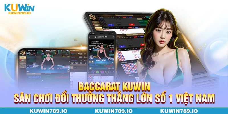 Baccarat KUWIN - Sân Chơi Đổi Thưởng Thắng Lớn Số 1 Việt Nam