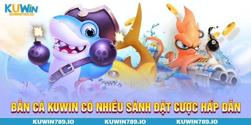 Bắn cá KUWIN có nhiều sảnh đặt cược hấp dẫn