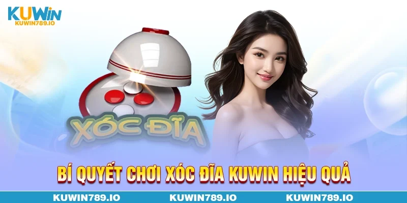 Bí quyết chơi xóc đĩa KUWIN hiệu quả
