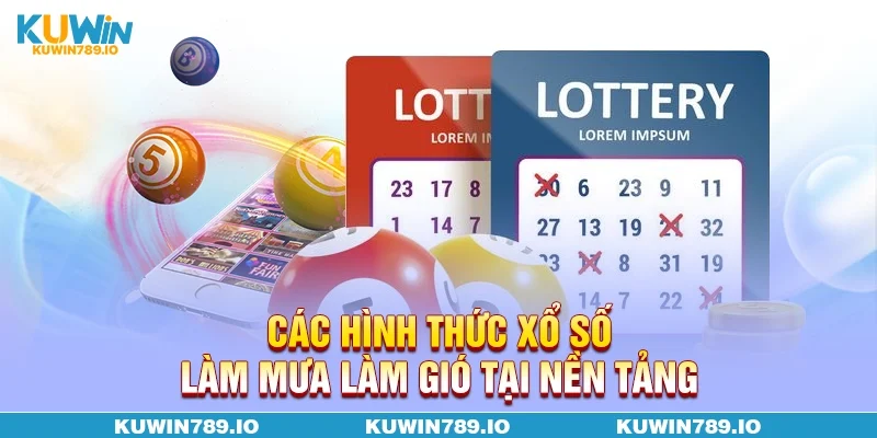 Các hình thức xổ số làm mưa làm gió tại nền tảng