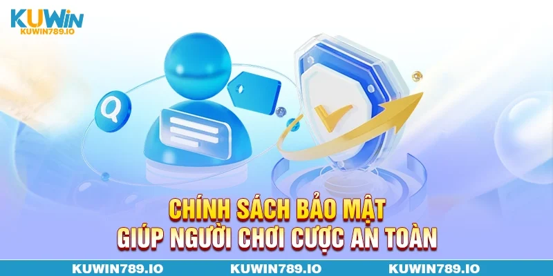 Chính sách bảo mật giúp người chơi cược an toàn