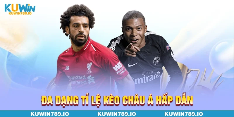 Đa dạng tỉ lệ kèo châu Á hấp dẫn