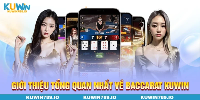 Giới thiệu tổng quan nhất về Baccarat KUWIN