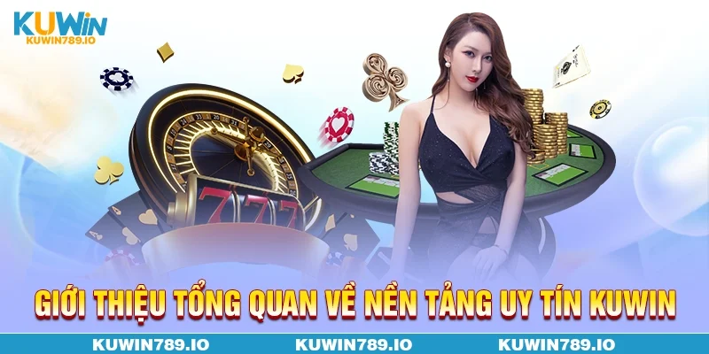 Giới thiệu tổng quan về nền tảng uy tín KUWIN