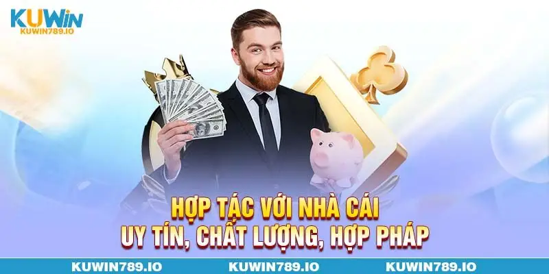 Hợp tác với nhà cái uy tín, chất lượng, hợp pháp