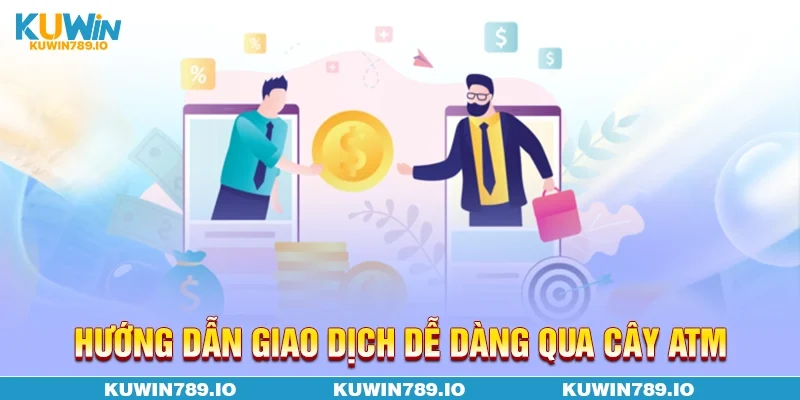 Hướng dẫn giao dịch dễ dàng qua cây ATM