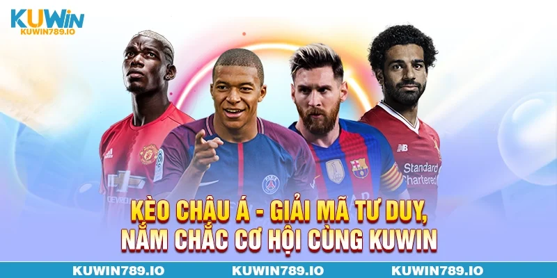 Kèo Châu Á - Giải Mã Tư Duy, Nắm Chắc Cơ Hội Cùng KUWIN