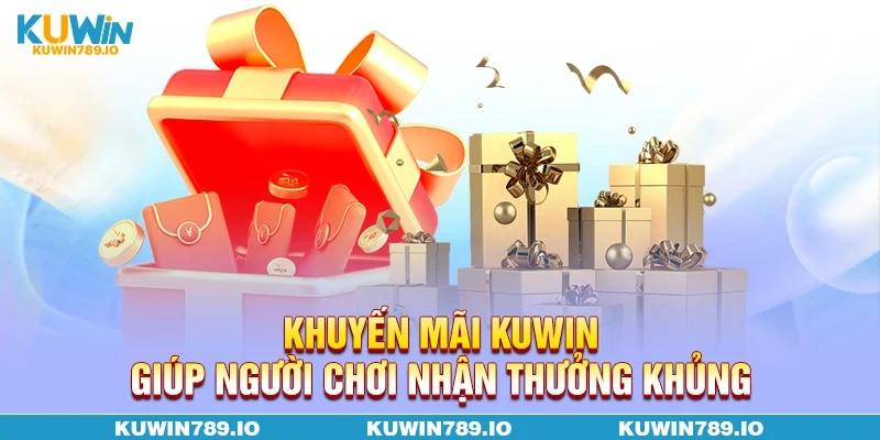 Khuyến mãi KUWIN giúp người chơi nhận thưởng khủng