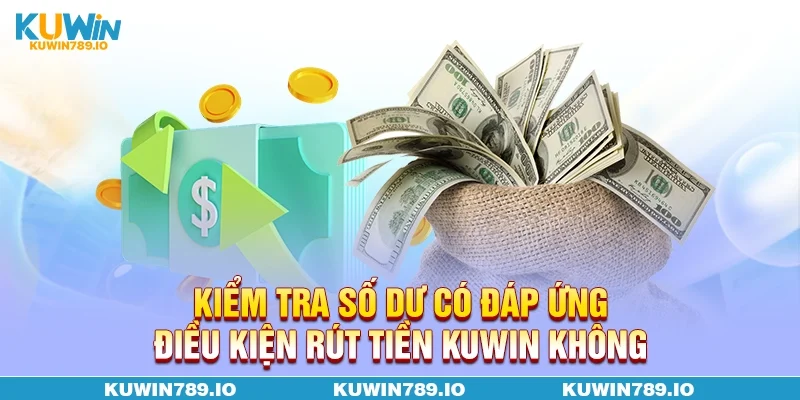 Kiểm tra số dư có đáp ứng điều kiện rút tiền KUWIN không