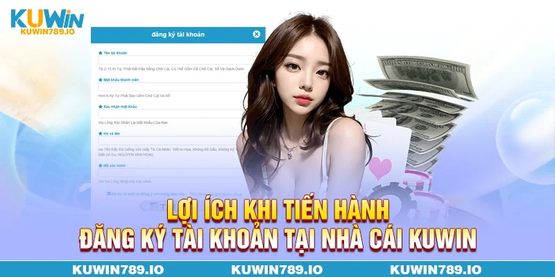 Lợi ích khi tiến hành đăng ký tài khoản tại nhà cái KUWIN