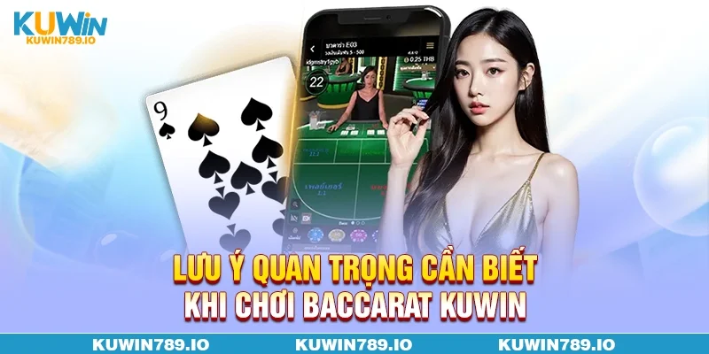 Lưu ý quan trọng cần biết khi chơi Baccarat KUWIN