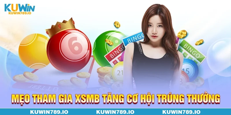 Mẹo tham gia XSMB tăng cơ hội trúng thưởng