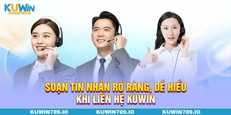 Soạn tin nhắn rõ ràng, dễ hiểu khi liên hệ KUWIN