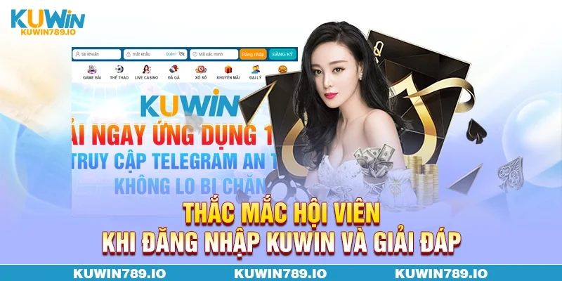Thắc mắc hội viên khi đăng nhập KUWIN và giải đáp