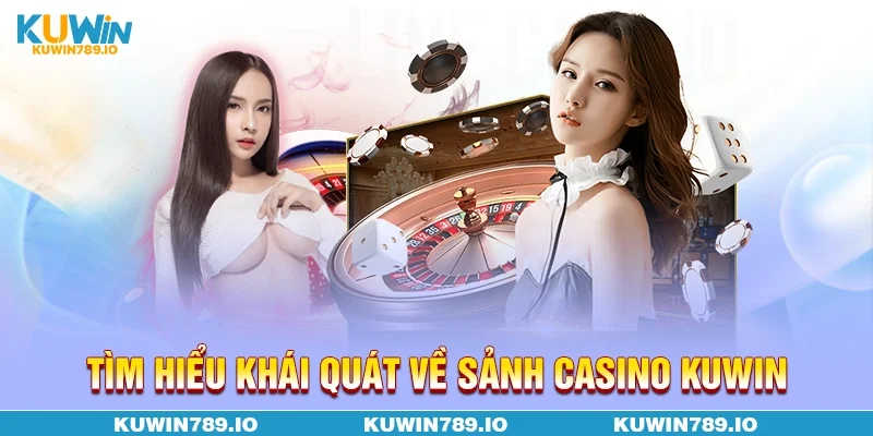 Tìm hiểu khái quát về sảnh casino KUWIN