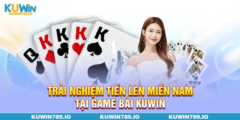 Trải nghiệm Tiến lên miền Nam tại Game bài KUWIN
