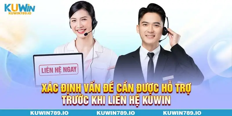 Xác định vấn đề cần được hỗ trợ trước khi liên hệ KUWIN